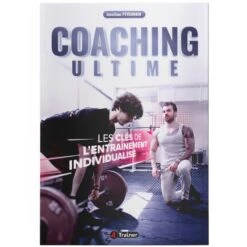 COACHING ULTIME - Les Clés De L'Entraînement Individualisé - 4Trainer Editions