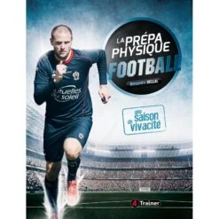 La Prépa Physique Football T1 - Une Saison De Vivacité - 4TRAINER Editions