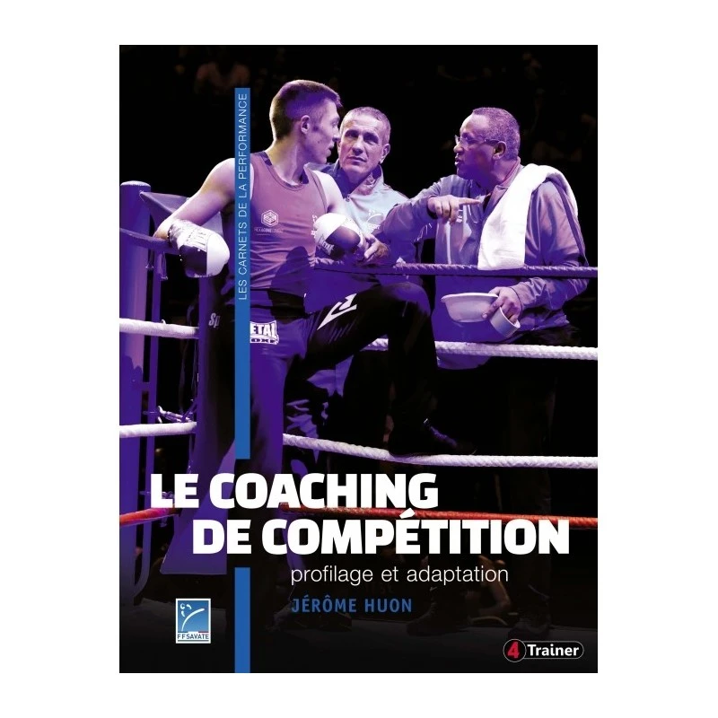 Le Coaching De Compétition - Profilage Et Adaptation - 4TRAINER Editions