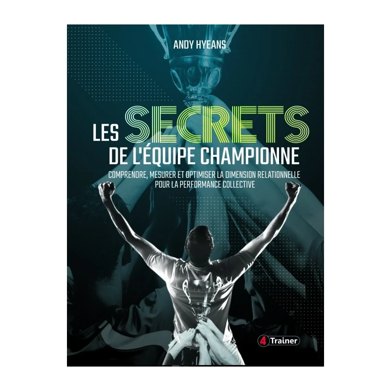 Les Secrets De L'équipe Championne - 4TRAINER Editions