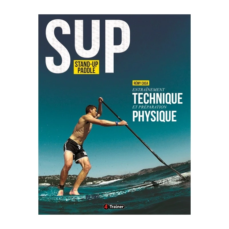 Stand Up Paddle - Entraînement Technique Et Préparation Physique - 4TRAINER Editions