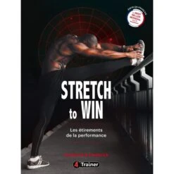 Stretch To Win - Les étirements De La Performance - 4TRAINER Editions
